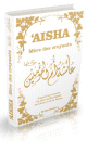 Aisha - Mere des Croyants - Biographie complete de Aicha epouse du Prophete SAW - Couverture cartonnee - blanc dore