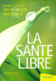 La Sante Libre "Medecine Naturelle : Un Medecin Temoigne"